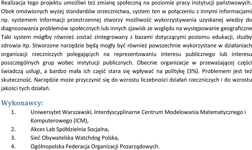 mógłby również zostać zintegrowany z bazami dotyczącymi poziomu edukacji, służby zdrowia itp.