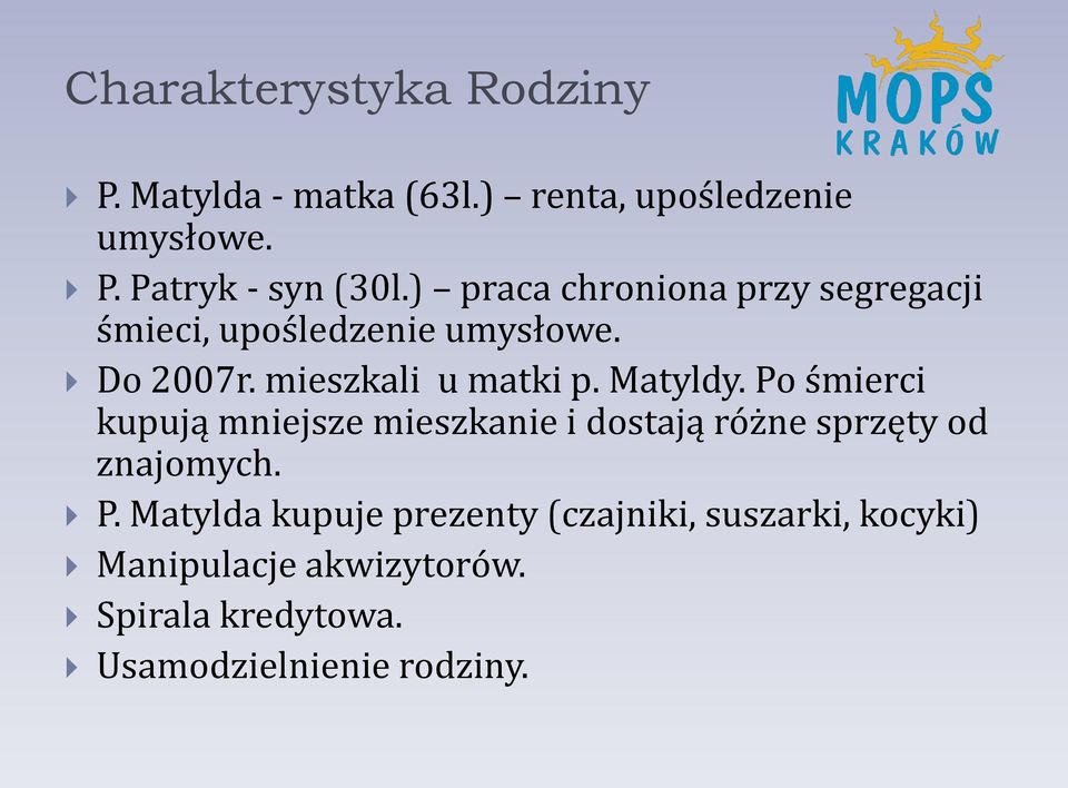 Matyldy. Po śmierci kupują mniejsze mieszkanie i dostają różne sprzęty od znajomych. P. Matylda kupuje prezenty (czajniki, suszarki, kocyki) Manipulacje akwizytorów.