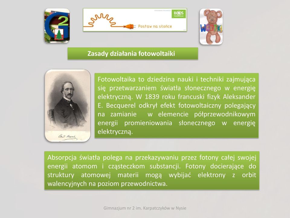 Becquerel odkrył efekt fotowoltaiczny polegający na zamianie w elemencie półprzewodnikowym energii promieniowania słonecznego w energię