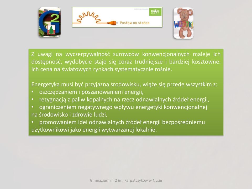 Energetyka musi być przyjazna środowisku, wiąże się przede wszystkim z: oszczędzaniem i poszanowaniem energii, rezygnacją z paliw kopalnych