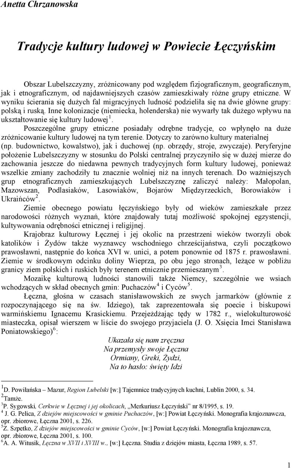 Inne kolonizacje (niemiecka, holenderska) nie wywarły tak dużego wpływu na ukształtowanie się kultury ludowej 1.