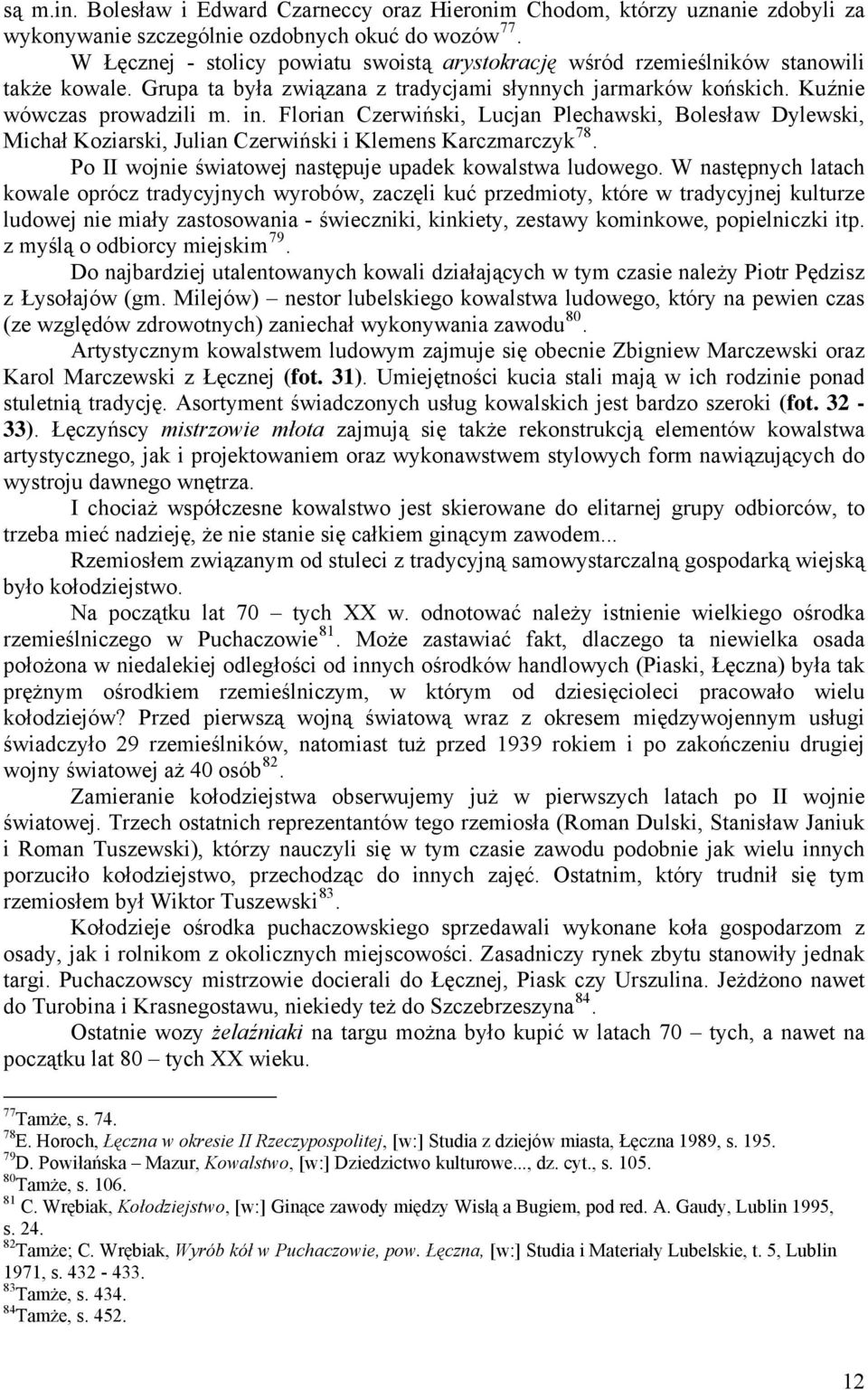 Florian Czerwiński, Lucjan Plechawski, Bolesław Dylewski, Michał Koziarski, Julian Czerwiński i Klemens Karczmarczyk 78. Po II wojnie światowej następuje upadek kowalstwa ludowego.