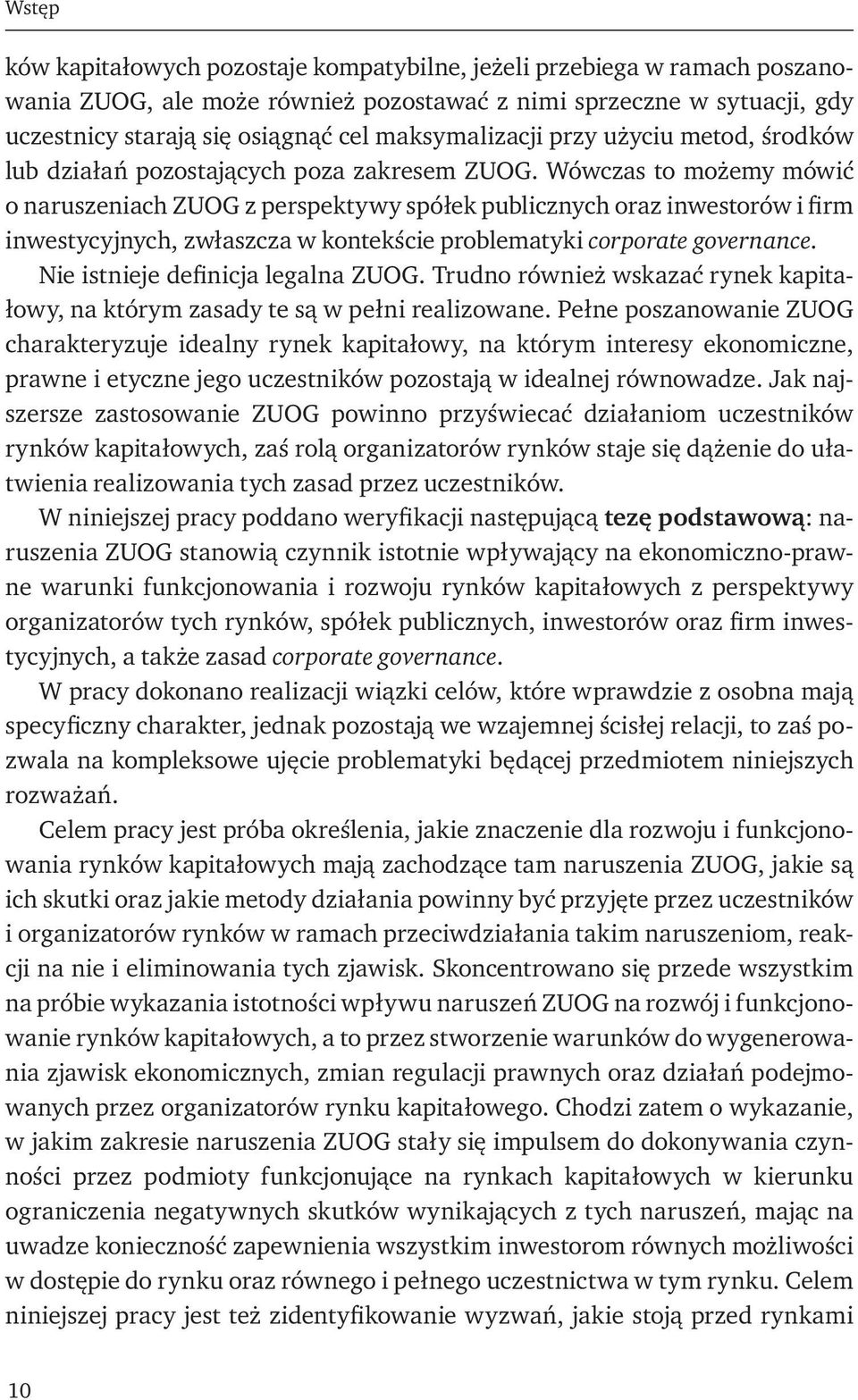 Wówczas to możemy mówić o naruszeniach ZUOG z perspektywy spółek publicznych oraz inwestorów i firm inwestycyjnych, zwłaszcza w kontekście problematyki corporate governance.