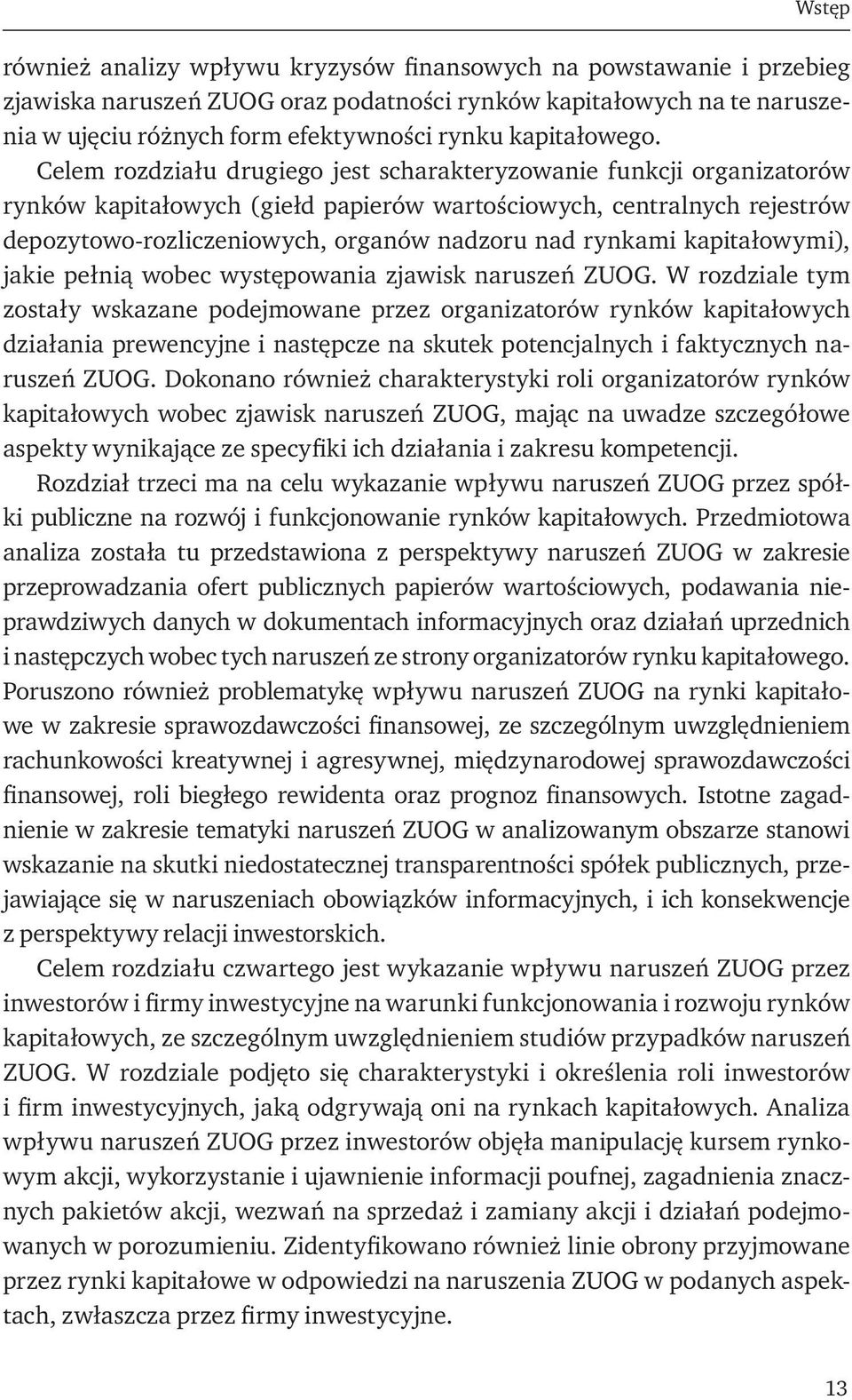 Celem rozdziału drugiego jest scharakteryzowanie funkcji organizatorów rynków kapitałowych (giełd papierów wartościowych, centralnych rejestrów depozytowo-rozliczeniowych, organów nadzoru nad rynkami