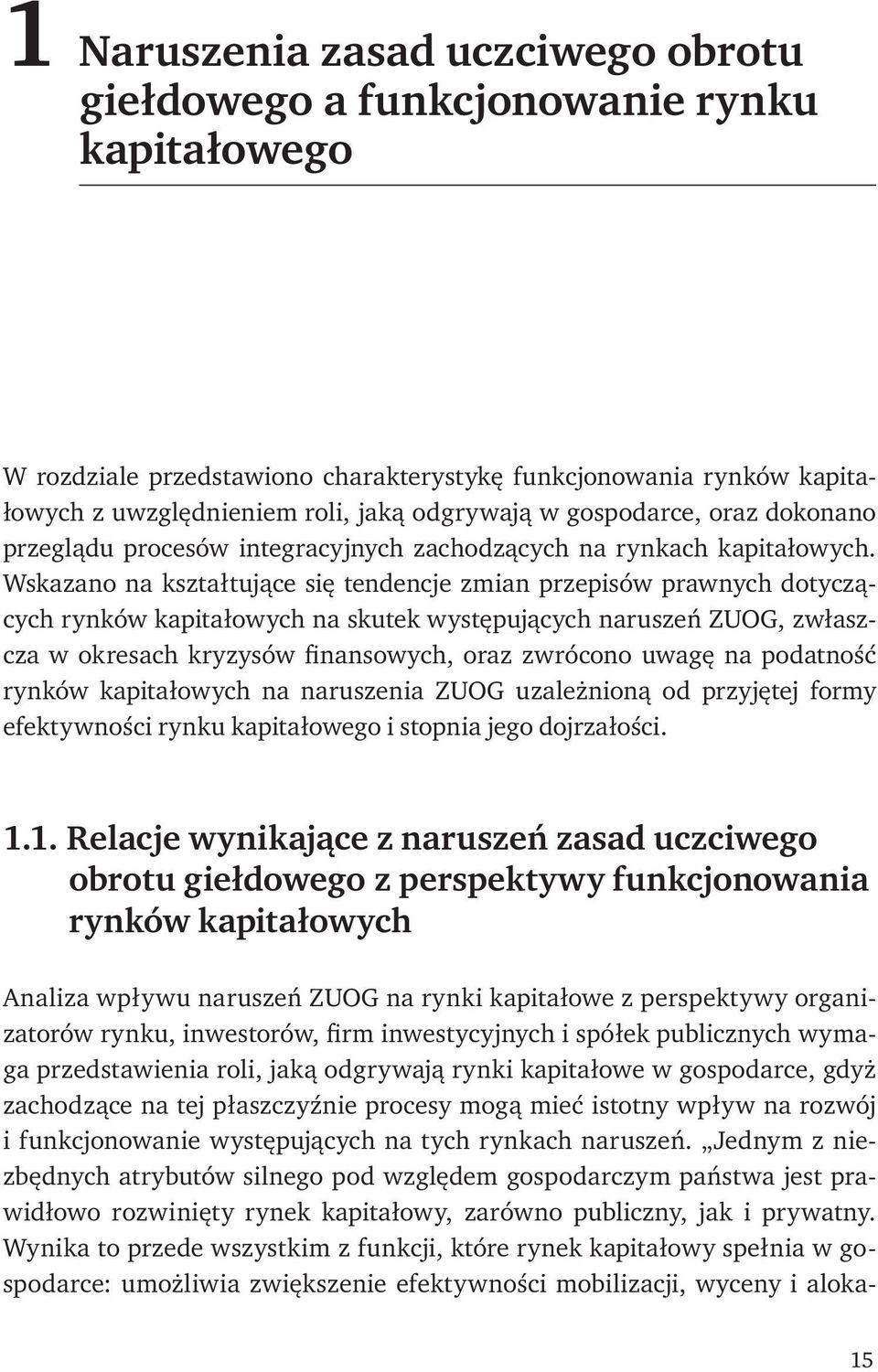 Wskazano na kształtujące się tendencje zmian przepisów prawnych dotyczących rynków kapitałowych na skutek występujących naruszeń ZUOG, zwłaszcza w okresach kryzysów finansowych, oraz zwrócono uwagę