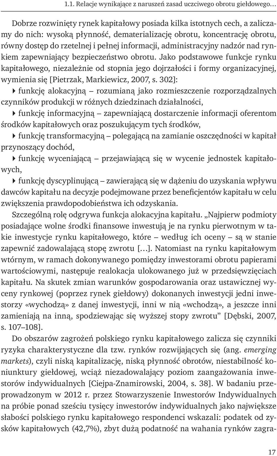 Jako podstawowe funkcje rynku kapitałowego, niezależnie od stopnia jego dojrzałości i formy organizacyjnej, wymienia się [Pietrzak, Markiewicz, 2007, s.