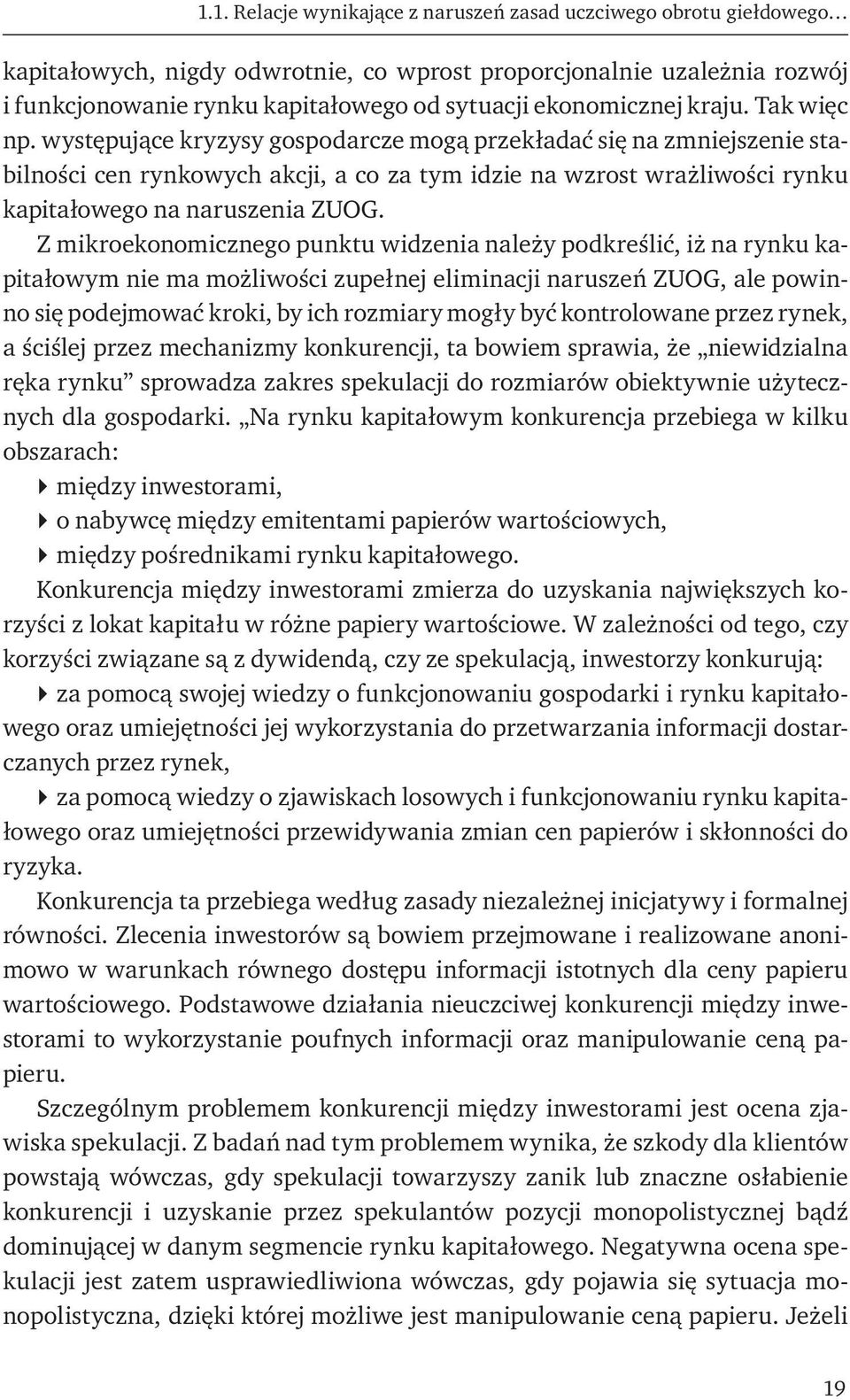 występujące kryzysy gospodarcze mogą przekładać się na zmniejszenie stabilności cen rynkowych akcji, a co za tym idzie na wzrost wrażliwości rynku kapitałowego na naruszenia ZUOG.