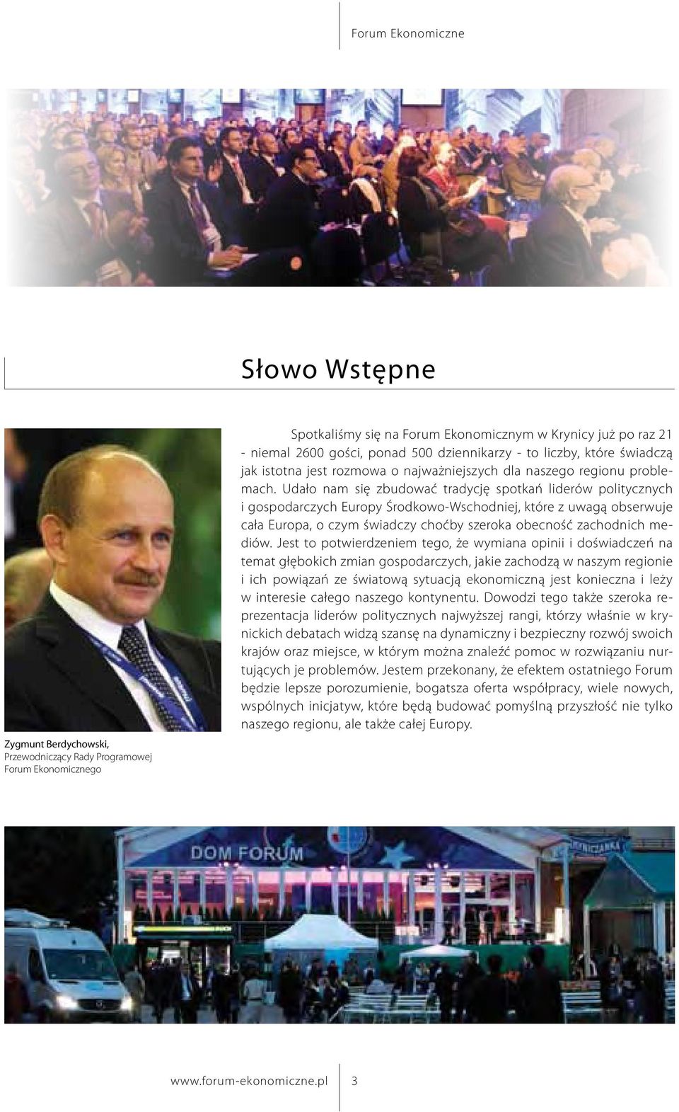 Udało nam się zbudować tradycję spotkań liderów politycznych i gospodarczych Europy Środkowo-Wschodniej, które z uwagą obserwuje cała Europa, o czym świadczy choćby szeroka obecność zachodnich mediów.