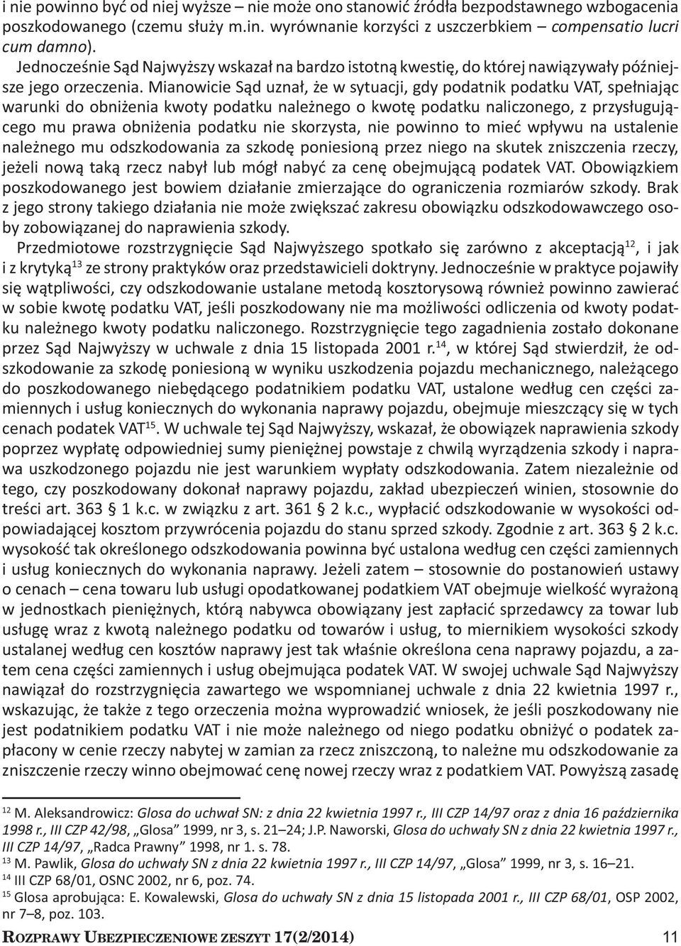 Mianowicie Sąd uznał, że w sytuacji, gdy podatnik podatku VAT, spełniając warunki do obniżenia kwoty podatku należnego o kwotę podatku naliczonego, z przysługującego mu prawa obniżenia podatku nie