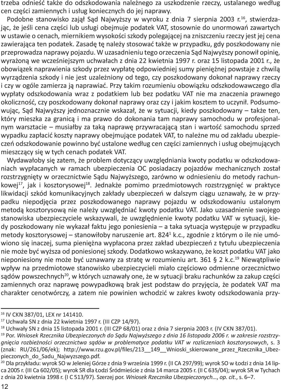 16, stwierdzając, że jeśli cena części lub usługi obejmuje podatek VAT, stosownie do unormowań zawartych w ustawie o cenach, miernikiem wysokości szkody polegającej na zniszczeniu rzeczy jest jej