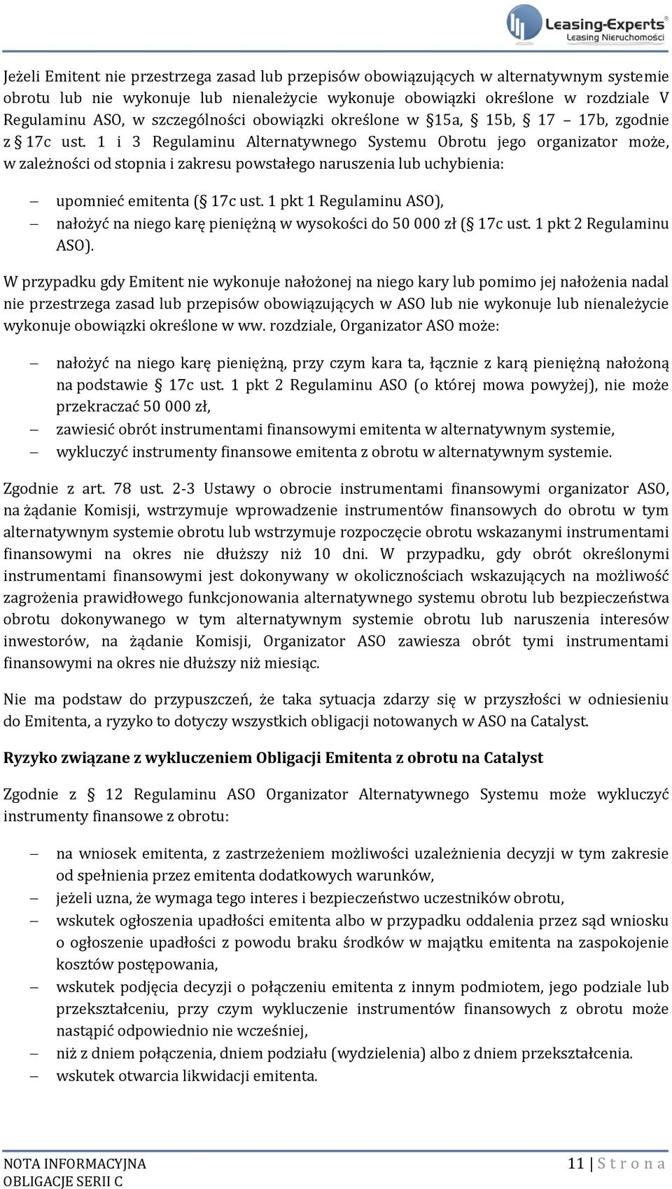 1 i 3 Regulaminu Alternatywnego Systemu Obrotu jego organizator może, w zależności od stopnia i zakresu powstałego naruszenia lub uchybienia: upomnieć emitenta ( 17c ust.