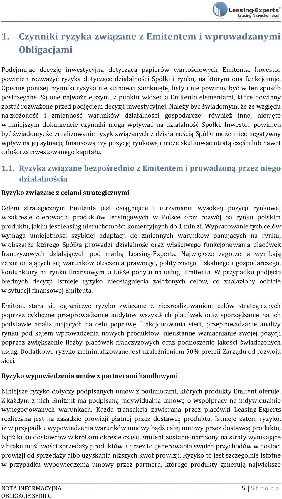 Są one najważniejszymi z punktu widzenia Emitenta elementami, które powinny zostać rozważone przed podjęciem decyzji inwestycyjnej.