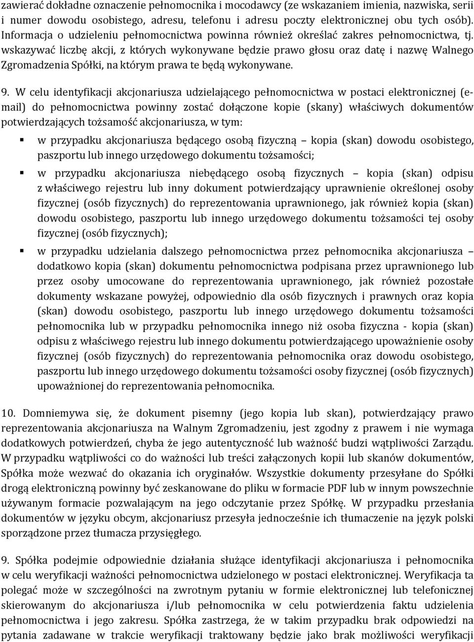 wskazywać liczbę akcji, z których wykonywane będzie prawo głosu oraz datę i nazwę Walnego Zgromadzenia Spółki, na którym prawa te będą wykonywane. 9.