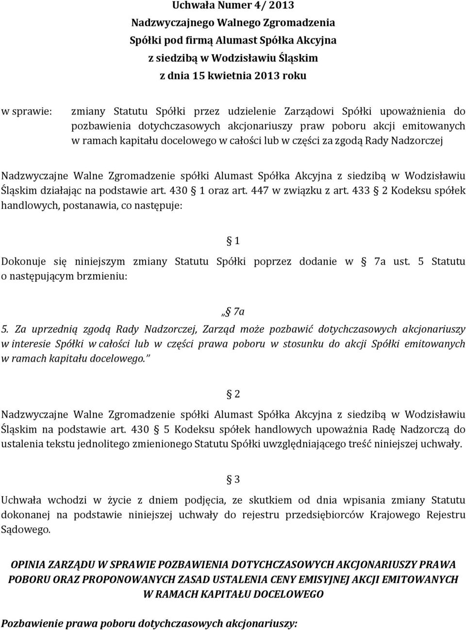 Nadzwyczajne Walne Zgromadzenie spółki Alumast Spółka Akcyjna z siedzibą w Wodzisławiu Śląskim działając na podstawie art. 430 1 oraz art. 447 w związku z art.