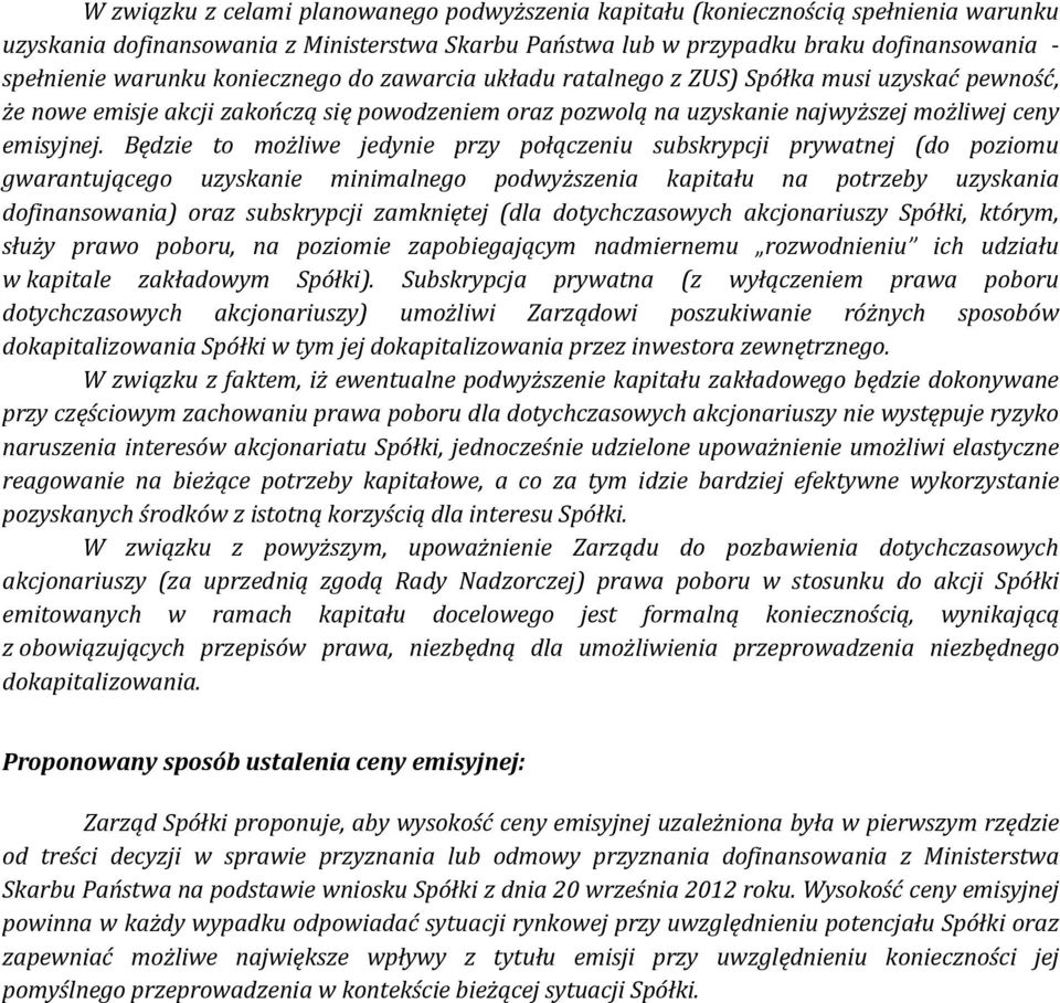 Będzie to możliwe jedynie przy połączeniu subskrypcji prywatnej (do poziomu gwarantującego uzyskanie minimalnego podwyższenia kapitału na potrzeby uzyskania dofinansowania) oraz subskrypcji