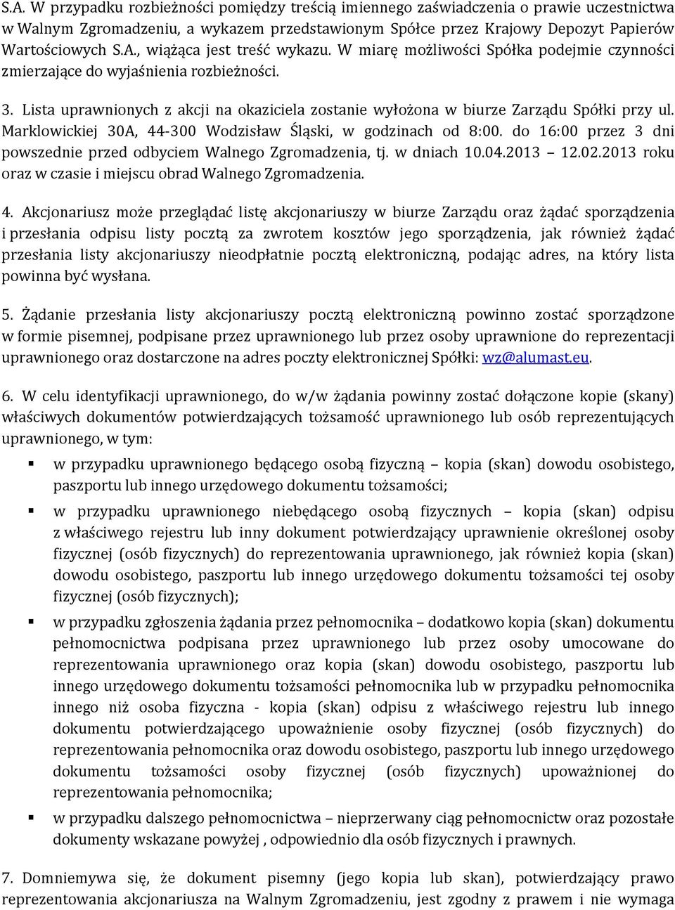 Marklowickiej 30A, 44-300 Wodzisław Śląski, w godzinach od 8:00. do 16:00 przez 3 dni powszednie przed odbyciem Walnego Zgromadzenia, tj. w dniach 10.04.2013 12.02.