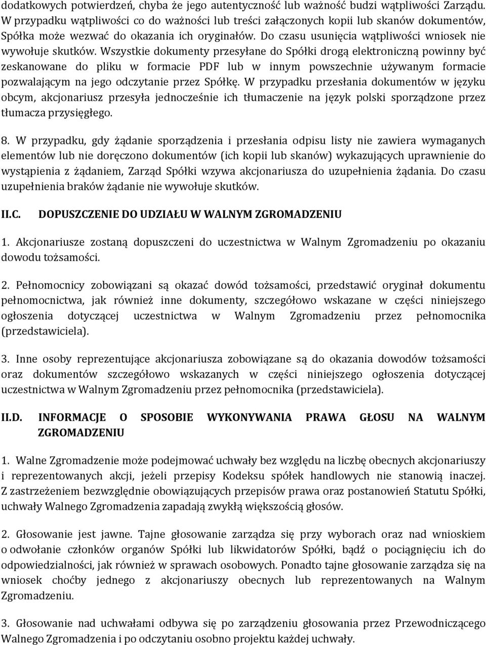 Wszystkie dokumenty przesyłane do Spółki drogą elektroniczną powinny być zeskanowane do pliku w formacie PDF lub w innym powszechnie używanym formacie pozwalającym na jego odczytanie przez Spółkę.