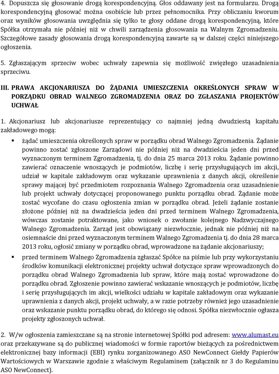 Zgromadzeniu. Szczegółowe zasady głosowania drogą korespondencyjną zawarte są w dalszej części niniejszego ogłoszenia. 5.