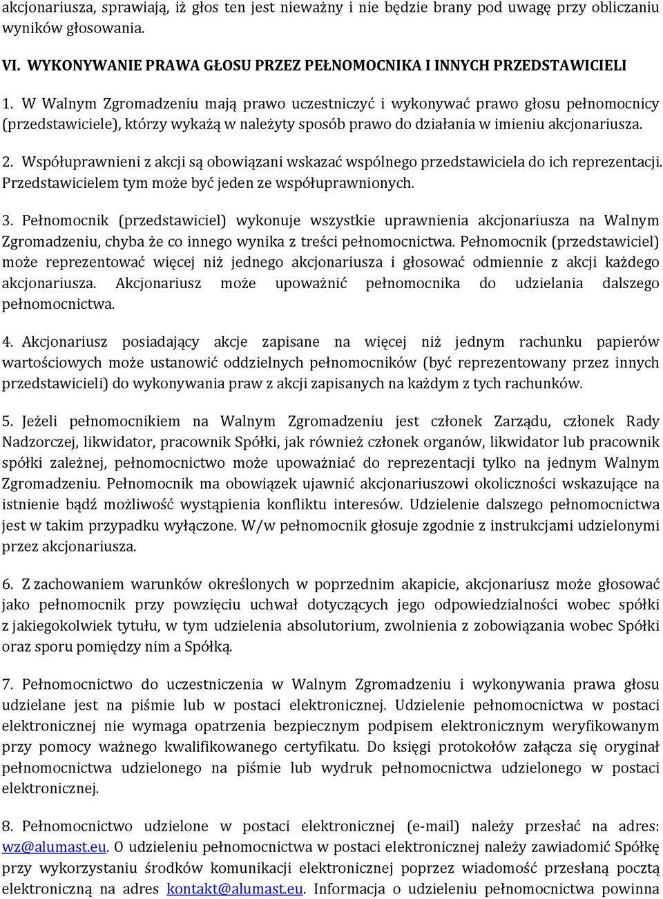 Współuprawnieni z akcji są obowiązani wskazać wspólnego przedstawiciela do ich reprezentacji. Przedstawicielem tym może być jeden ze współuprawnionych. 3.