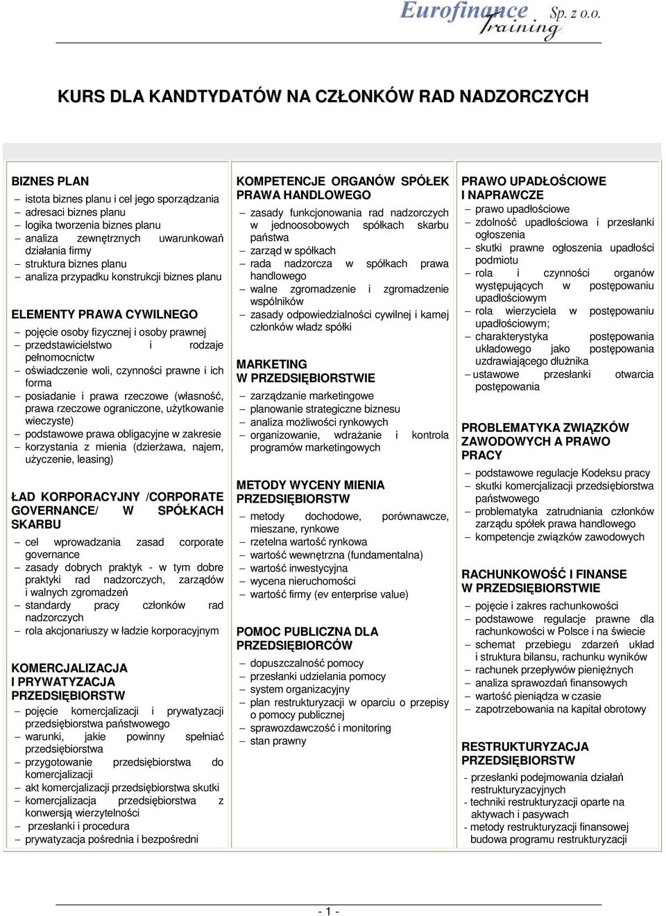 czynności prawne i ich forma posiadanie i prawa rzeczowe (własność, prawa rzeczowe ograniczone, uŝytkowanie wieczyste) podstawowe prawa obligacyjne w zakresie korzystania z mienia (dzierŝawa, najem,