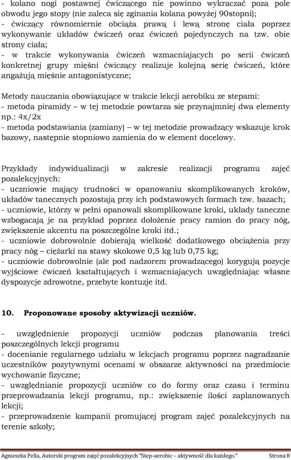 kolejną serię ćwiczeń, które angażują mięśnie antagonistyczne; Metody nauczania obowiązujące w trakcie lekcji aerobiku ze stepami: - metoda piramidy w tej metodzie powtarza się przynajmniej dwa