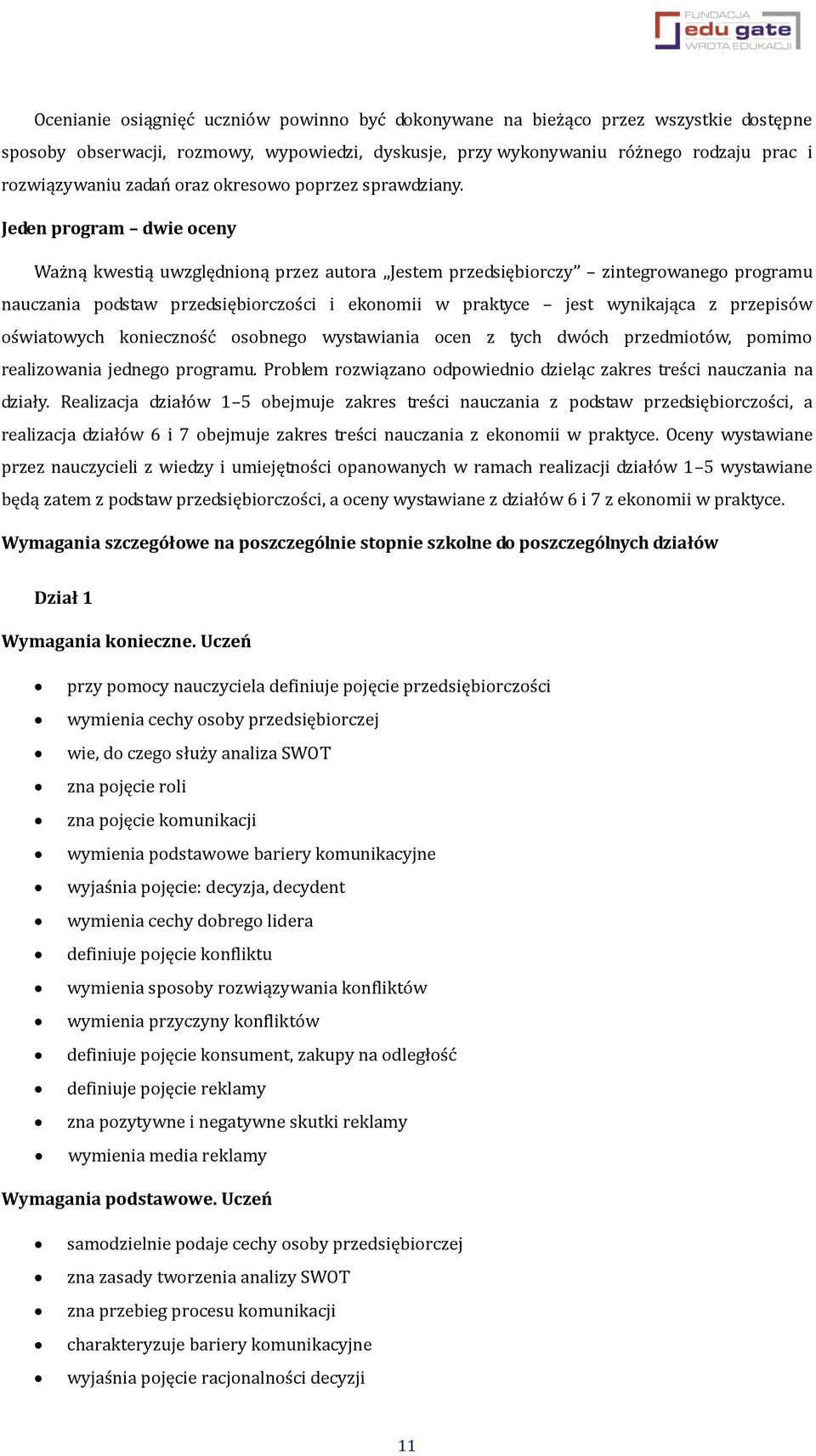 Jeden program dwie oceny Ważną kwestią uwzględnioną przez autora Jestem przedsiębiorczy zintegrowanego programu nauczania podstaw przedsiębiorczości i ekonomii w praktyce jest wynikająca z przepisów