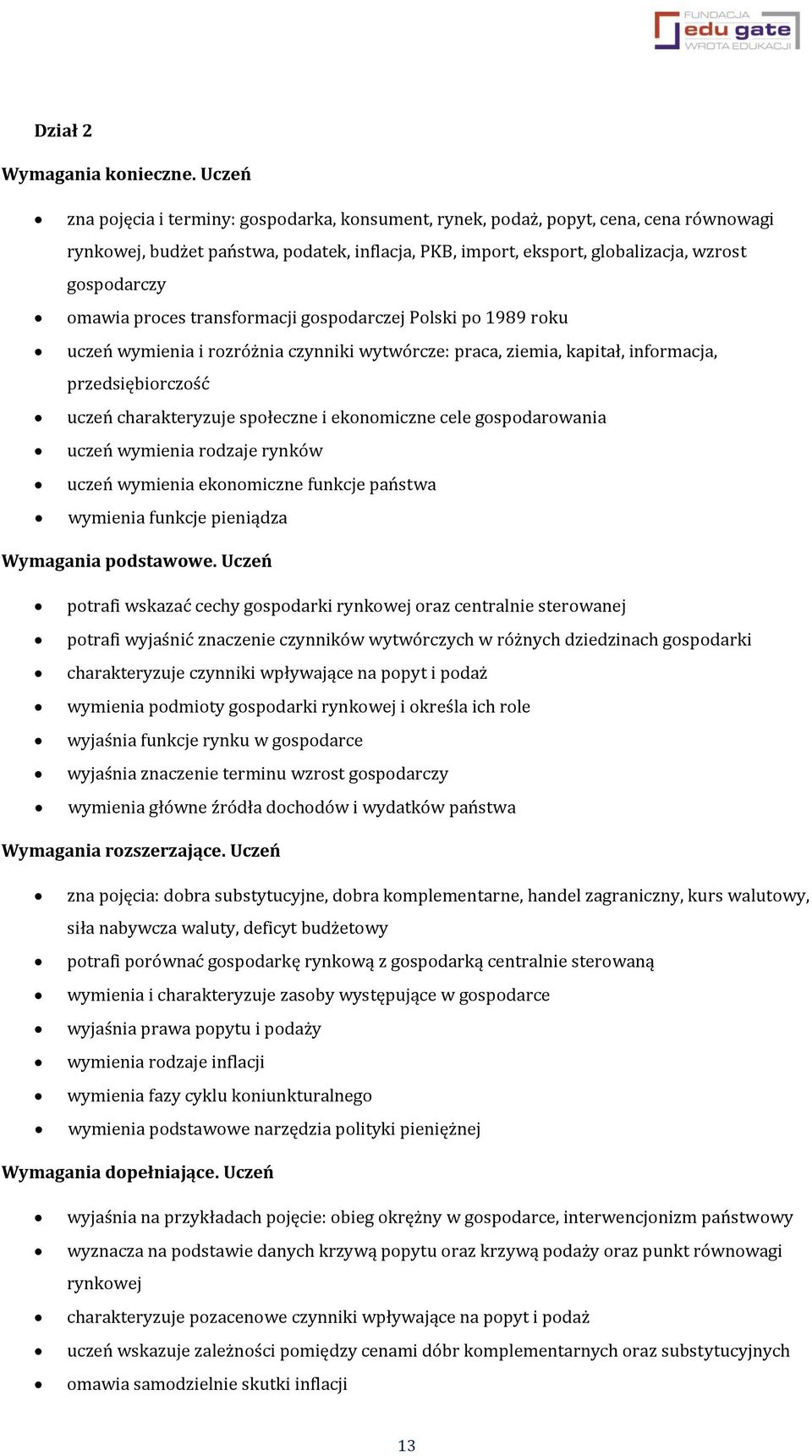 omawia proces transformacji gospodarczej Polski po 1989 roku uczeń wymienia i rozróżnia czynniki wytwórcze: praca, ziemia, kapitał, informacja, przedsiębiorczość uczeń charakteryzuje społeczne i