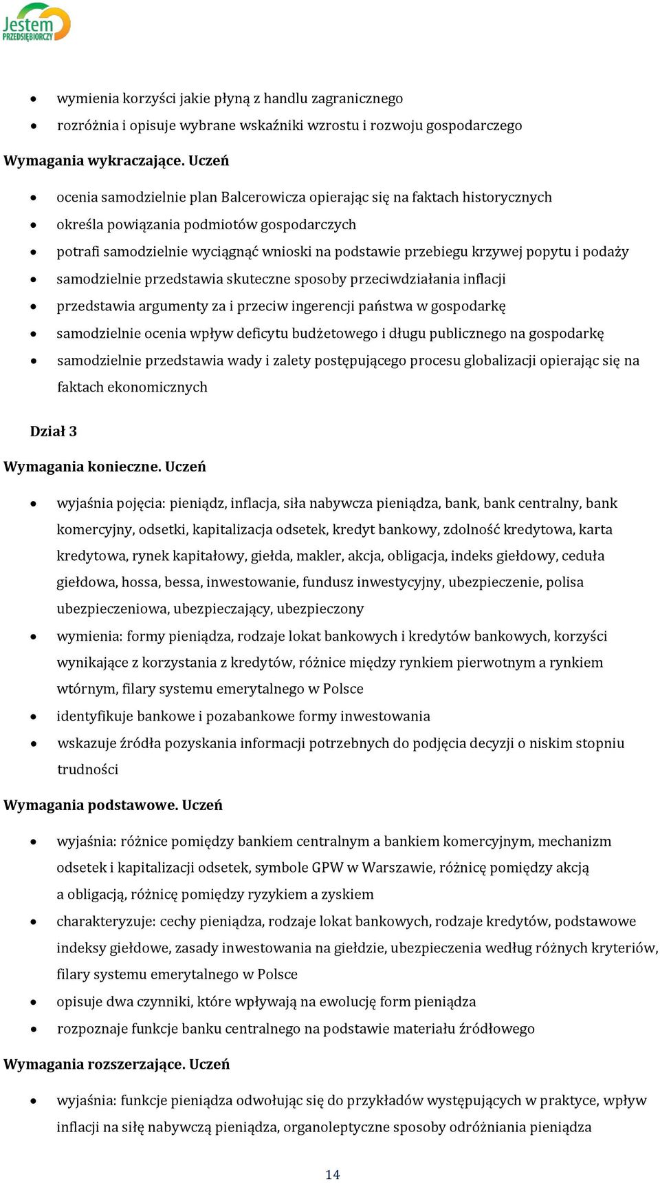 popytu i podaży samodzielnie przedstawia skuteczne sposoby przeciwdziałania inflacji przedstawia argumenty za i przeciw ingerencji państwa w gospodarkę samodzielnie ocenia wpływ deficytu budżetowego