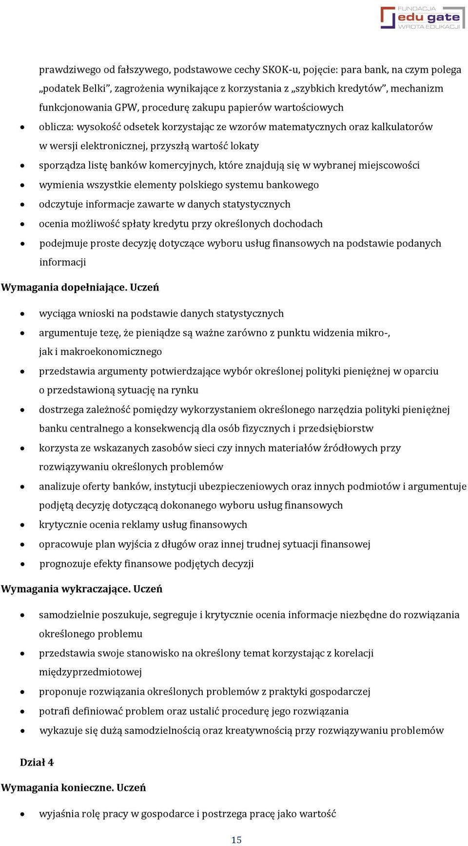 które znajdują się w wybranej miejscowości wymienia wszystkie elementy polskiego systemu bankowego odczytuje informacje zawarte w danych statystycznych ocenia możliwość spłaty kredytu przy