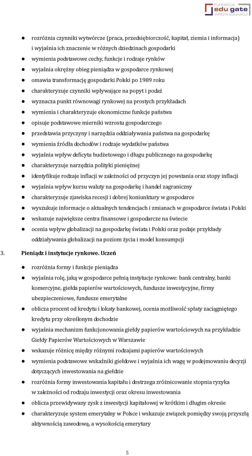 prostych przykładach wymienia i charakteryzuje ekonomiczne funkcje państwa opisuje podstawowe mierniki wzrostu gospodarczego przedstawia przyczyny i narzędzia oddziaływania państwa na gospodarkę