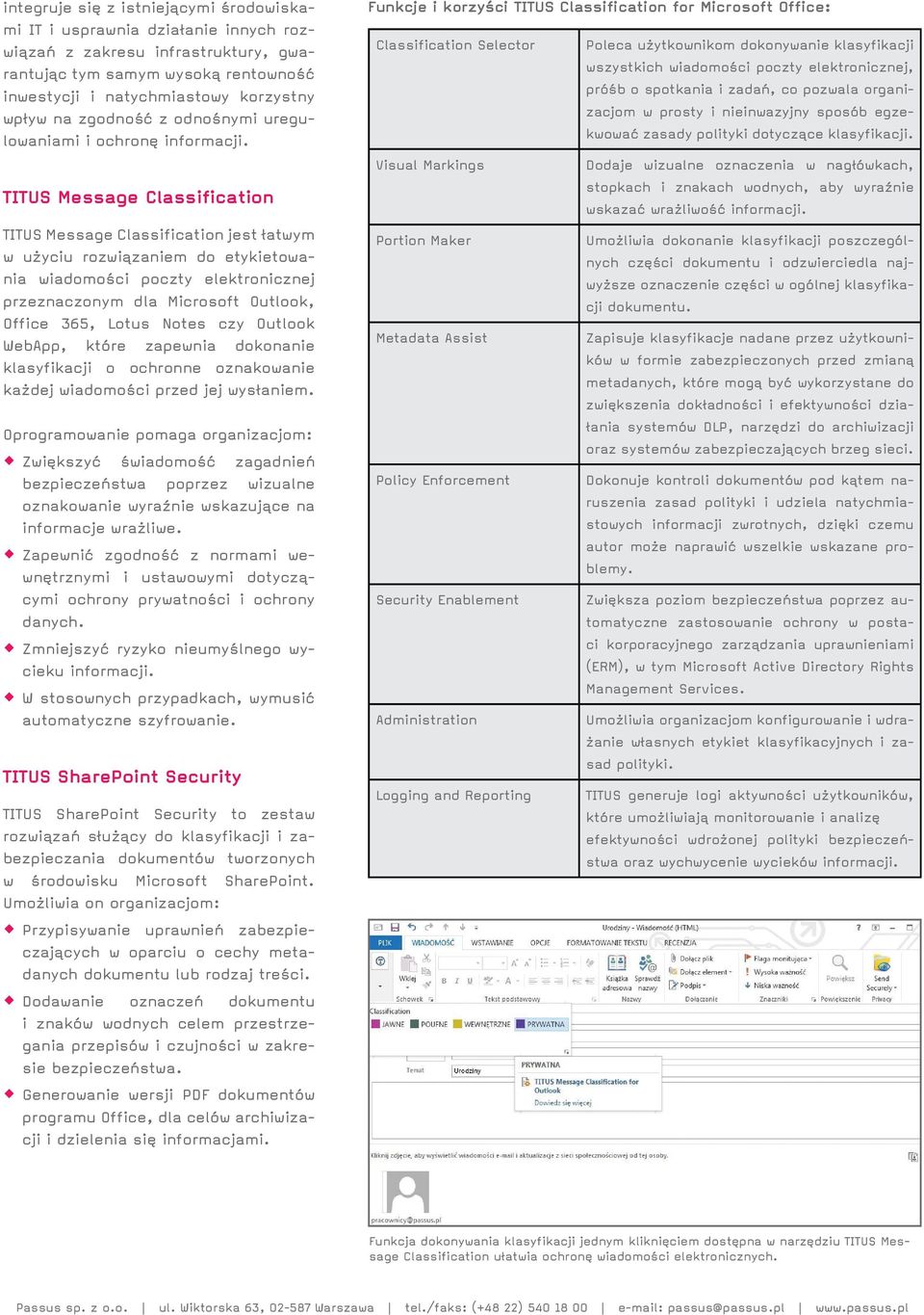 TITUS Message Classification TITUS Message Classification jest łatwym w użyciu rozwiązaniem do etykietowania wiadomości poczty elektronicznej przeznaczonym dla Microsoft Outlook, Office 365, Lotus