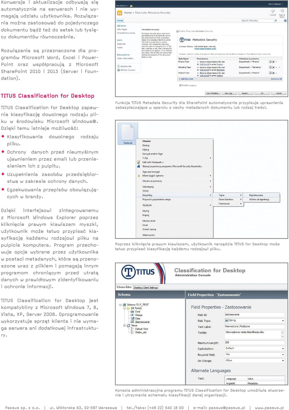 Rozwiązania są przeznaczone dla programów Microsoft Word, Excel i Power- Point oraz współpracują z Microsoft SharePoint 2010 i 2013 (Server i Foundation).