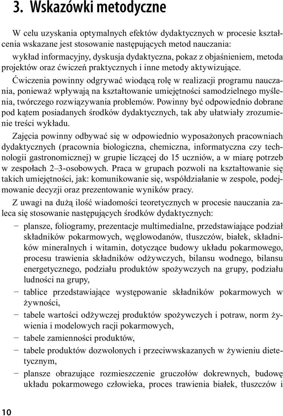 Ćwiczenia powinny odgrywać wiodącą rolę w realizacji programu nauczania, ponieważ wpływają na kształtowanie umiejętności samodzielnego myślenia, twórczego rozwiązywania problemów.