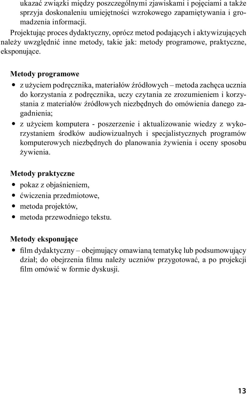 Metody programowe z użyciem podręcznika, materiałów źródłowych metoda zachęca ucznia do korzystania z podręcznika, uczy czytania ze zrozumieniem i korzystania z materiałów źródłowych niezbędnych do