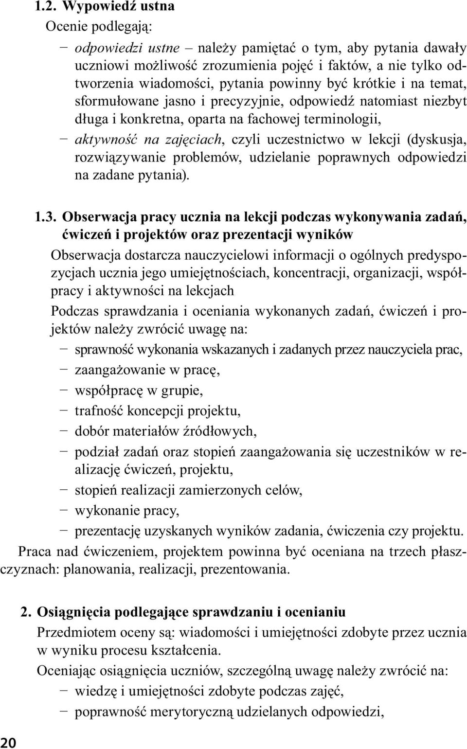 (dyskusja, rozwiązywanie problemów, udzielanie poprawnych odpowiedzi na zadane pytania). 1.3.