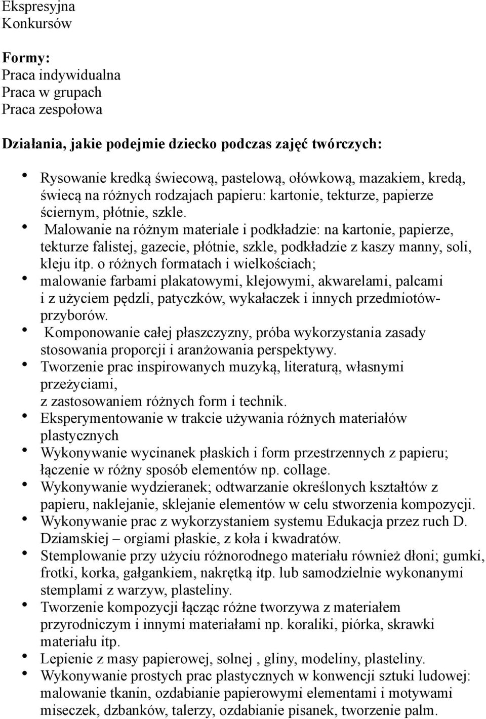 Malowanie na różnym materiale i podkładzie: na kartonie, papierze, tekturze falistej, gazecie, płótnie, szkle, podkładzie z kaszy manny, soli, kleju itp.