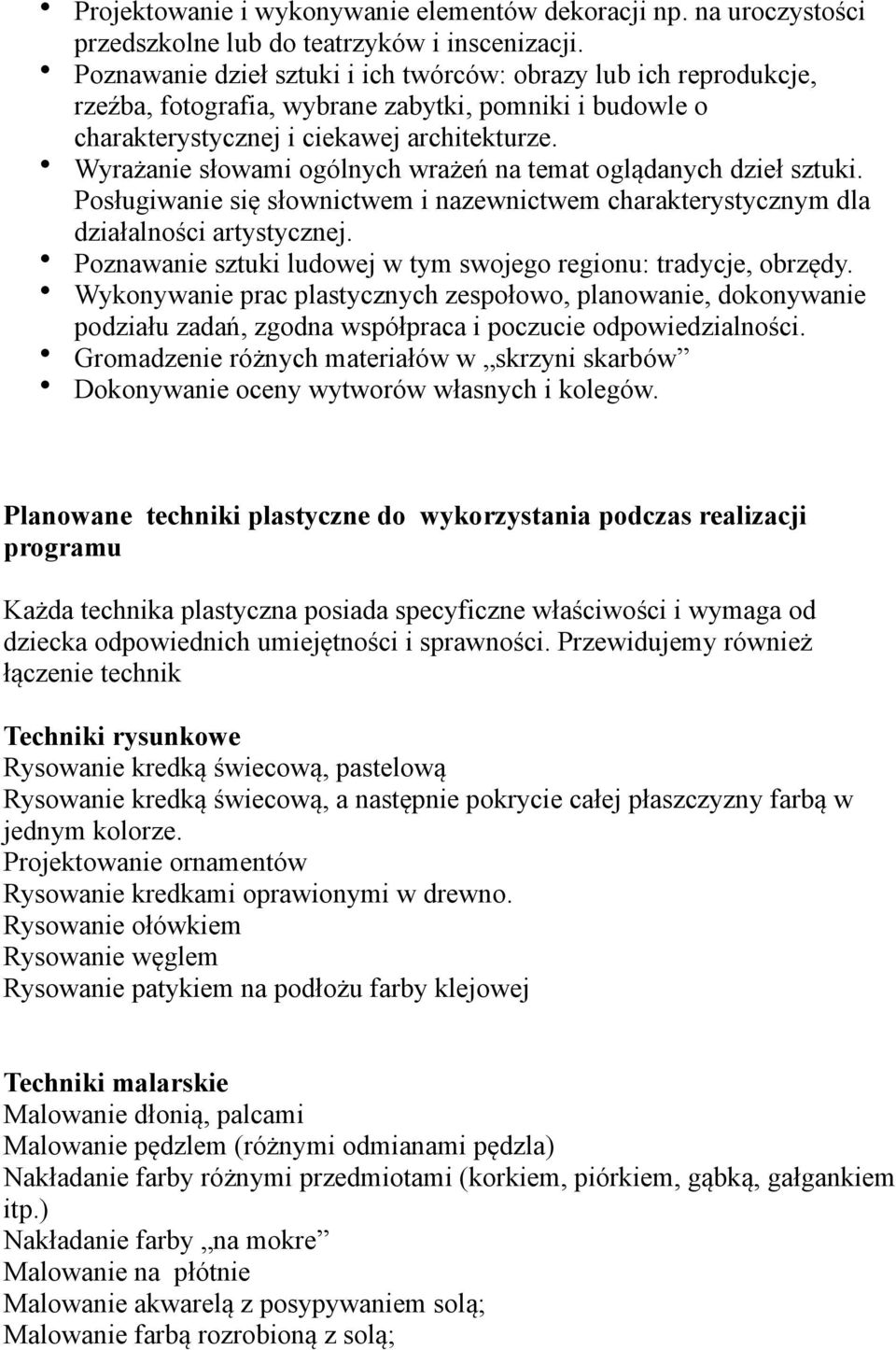 Wyrażanie słowami ogólnych wrażeń na temat oglądanych dzieł sztuki. Posługiwanie się słownictwem i nazewnictwem charakterystycznym dla działalności artystycznej.