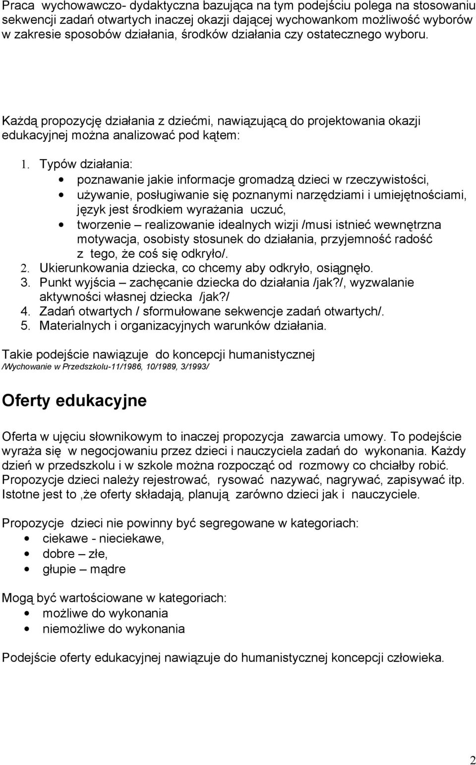 Typów działania: poznawanie jakie informacje gromadzą dzieci w rzeczywistości, używanie, posługiwanie się poznanymi narzędziami i umiejętnościami, język jest środkiem wyrażania uczuć, tworzenie