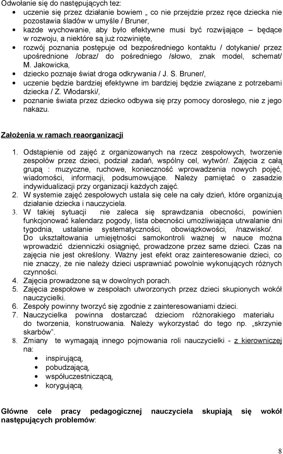 Jakowicka, dziecko poznaje świat droga odkrywania / J. S. Bruner/, uczenie będzie bardziej efektywne im bardziej będzie związane z potrzebami dziecka / Z.