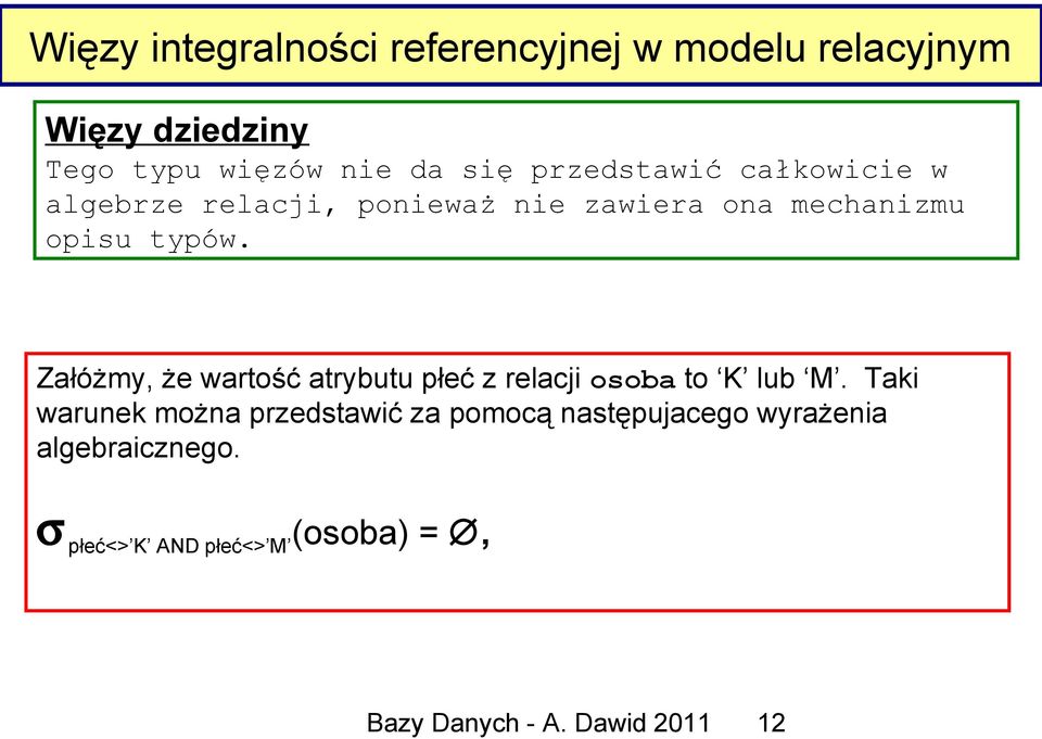 Załóżmy, że wartość atrybutu płeć z relacji osoba to K lub M.