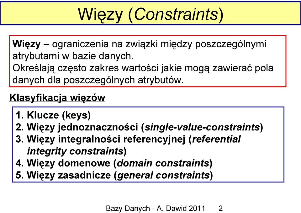 Klasyfikacja więzów 1. Klucze (keys) 2. Więzy jednoznaczności (single-value-constraints) 3.