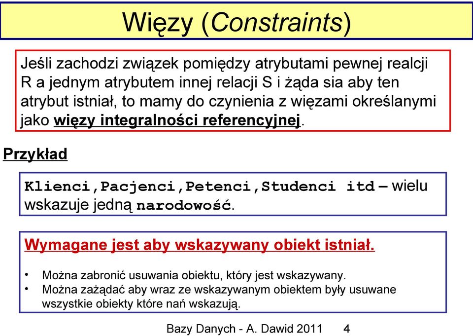 Przykład Klienci,Pacjenci,Petenci,Studenci itd wielu wskazuje jedną narodowość. Wymagane jest aby wskazywany obiekt istniał.