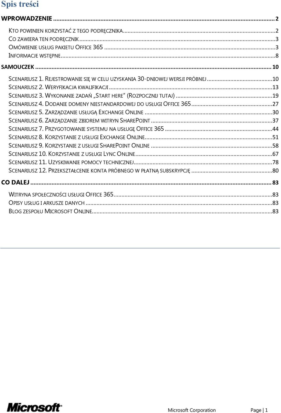 DODANIE DOMENY NIESTANDARDOWEJ DO USŁUGI OFFICE 365... 27 SCENARIUSZ 5. ZARZĄDZANIE USŁUGĄ EXCHANGE ONLINE... 30 SCENARIUSZ 6. ZARZĄDZANIE ZBIOREM WITRYN SHAREPOINT... 37 SCENARIUSZ 7.