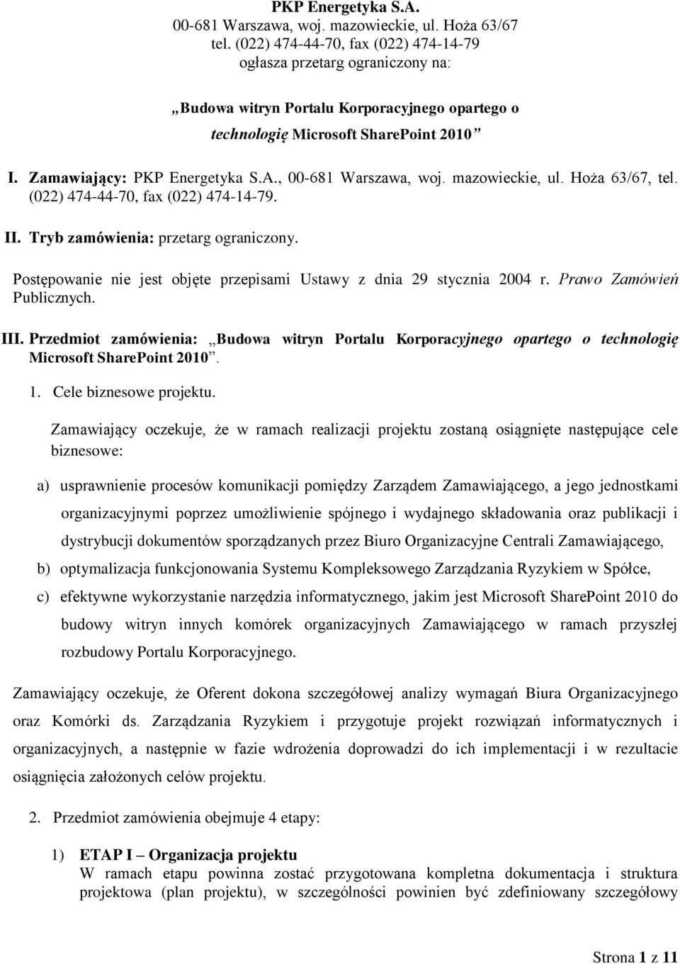 , 00-681 Warszawa, woj. mazowieckie, ul. Hoża 63/67, tel. (022) 474-44-70, fax (022) 474-14-79. II. Tryb zamówienia: przetarg ograniczony.