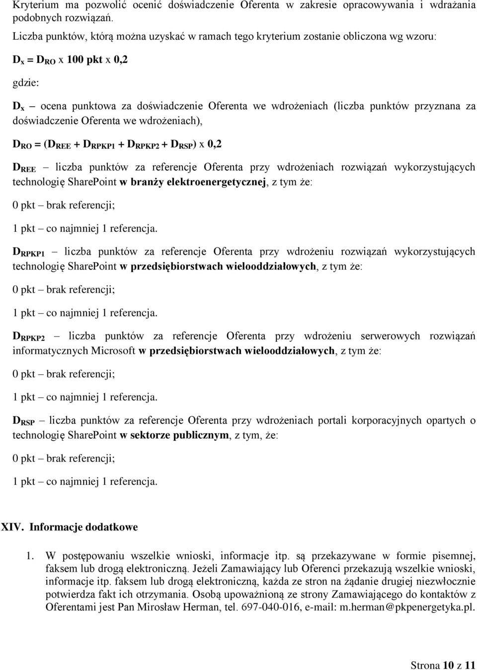 x 0,2 D REE liczba punktów za referencje Oferenta przy wdrożeniach rozwiązań wykorzystujących technologię SharePoint w branży elektroenergetycznej, z tym że: D RPKP1 liczba punktów za referencje