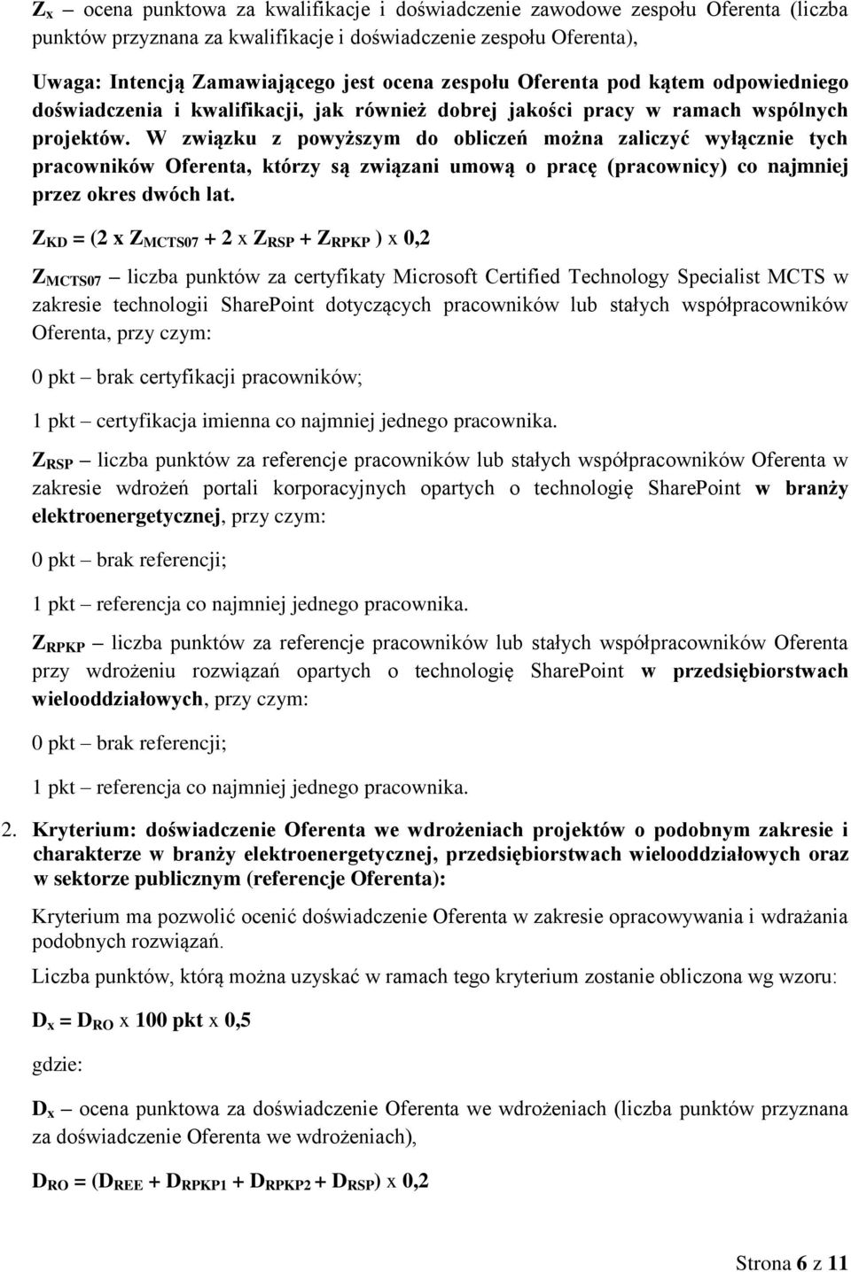 W związku z powyższym do obliczeń można zaliczyć wyłącznie tych pracowników Oferenta, którzy są związani umową o pracę (pracownicy) co najmniej przez okres dwóch lat.