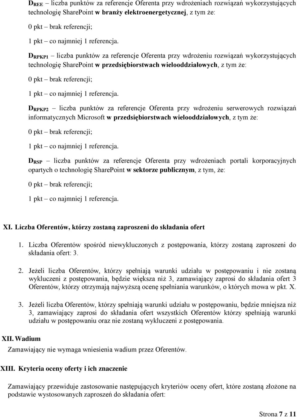 informatycznych Microsoft w przedsiębiorstwach wielooddziałowych, z tym że: D RSP liczba punktów za referencje Oferenta przy wdrożeniach portali korporacyjnych opartych o technologię SharePoint w