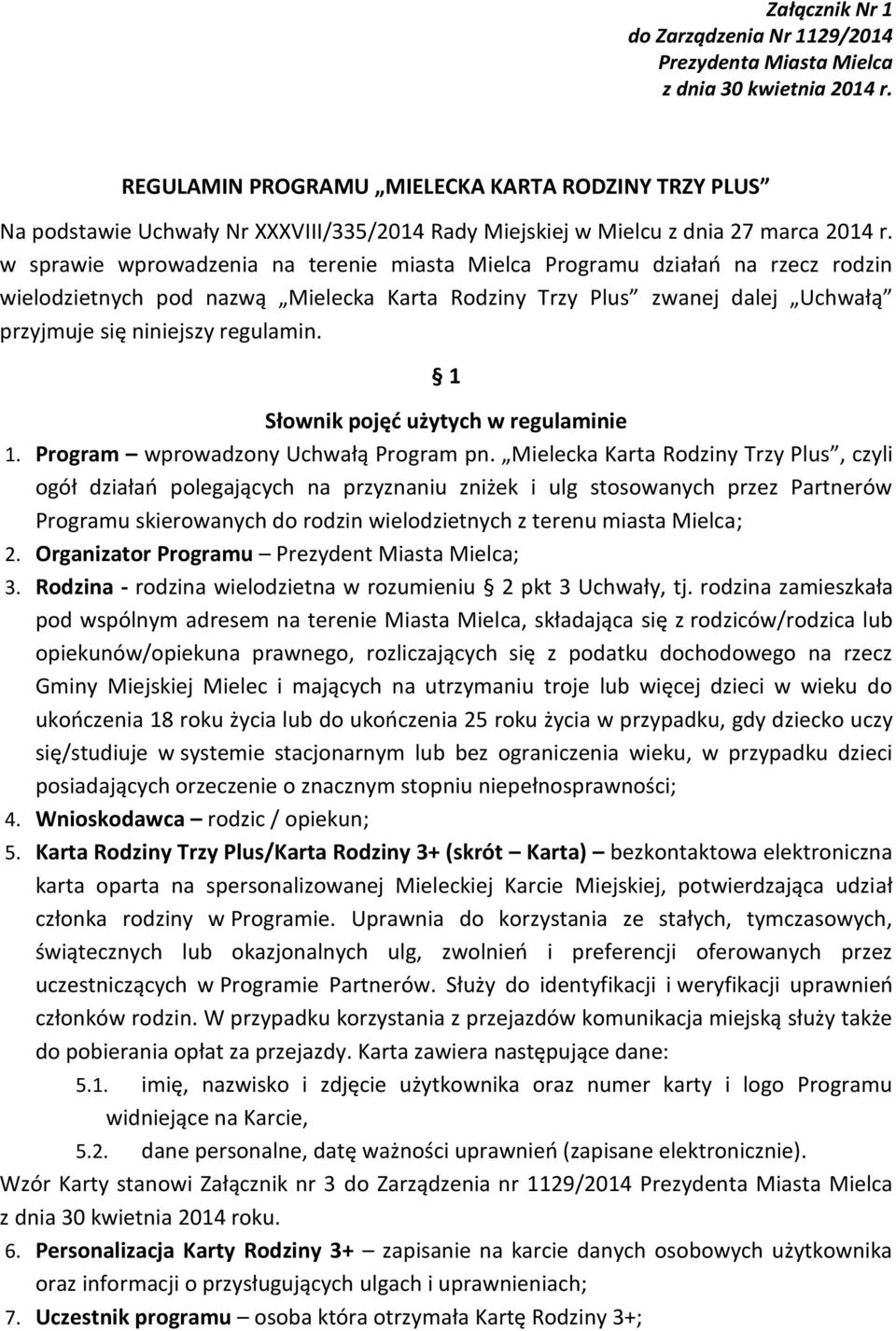 w sprawie wprowadzenia na terenie miasta Mielca Programu działań na rzecz rodzin wielodzietnych pod nazwą Mielecka Karta Rodziny Trzy Plus zwanej dalej Uchwałą przyjmuje się niniejszy regulamin.