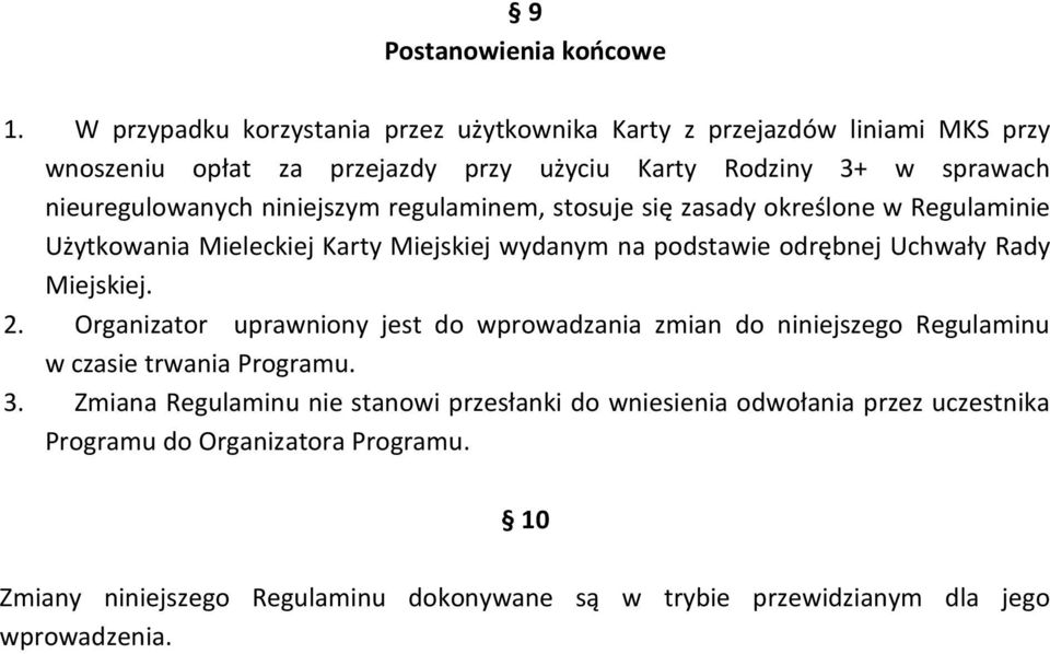 niniejszym regulaminem, stosuje się zasady określone w Regulaminie Użytkowania Mieleckiej Karty Miejskiej wydanym na podstawie odrębnej Uchwały Rady Miejskiej. 2.