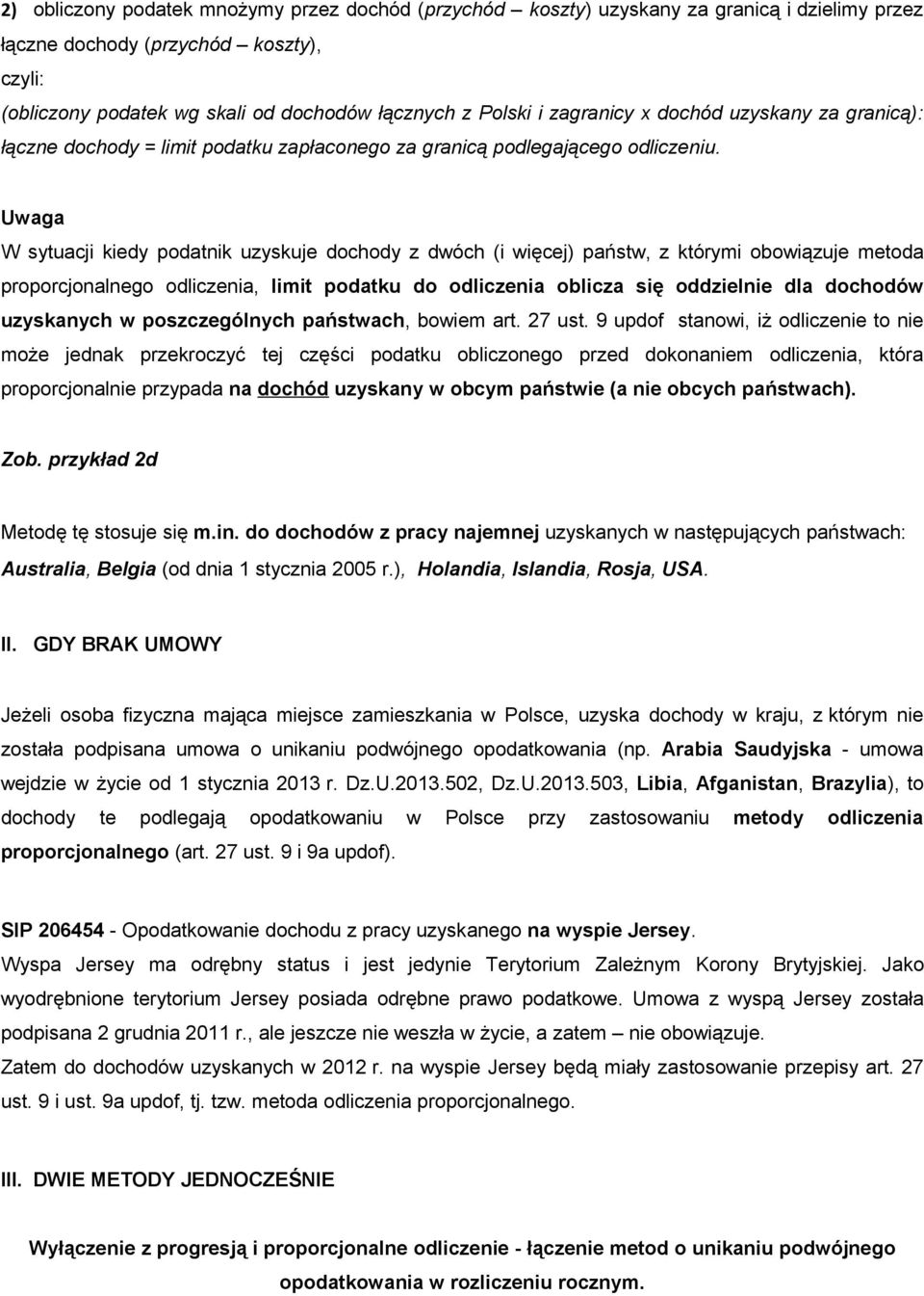 W sytuacji kiedy podatnik uzyskuje dochody z dwóch (i więcej) państw, z którymi obowiązuje metoda proporcjonalnego odliczenia, limit podatku do odliczenia oblicza się oddzielnie dla dochodów